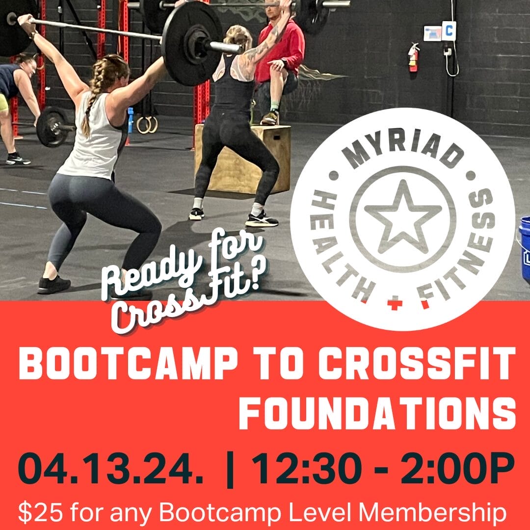 UPCOMING EVENTS: BOOTCAMP TO CROSSFIT FOUNDATIONS 04.13.24 - Myriad ...