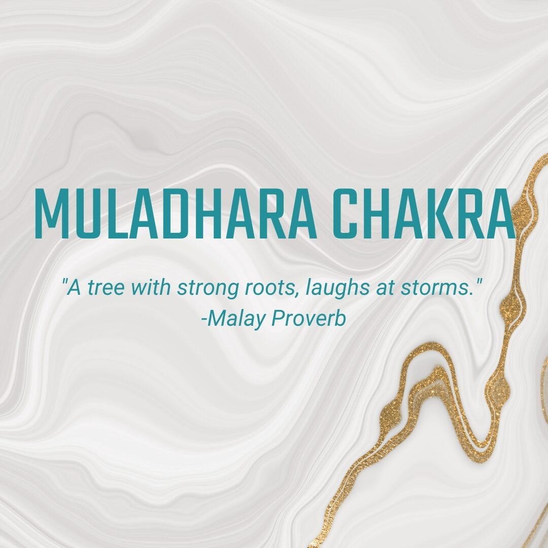 Muladhara Chakra: "A tree with strong roots, laughs at storms." - Malay Proverb
